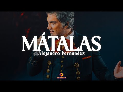 Alejandro Fernández - Mátalas || Vídeo con letra