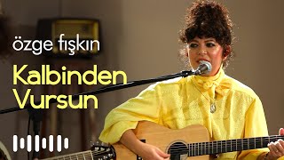 Özge Fışkın - Kalbinden Vursun