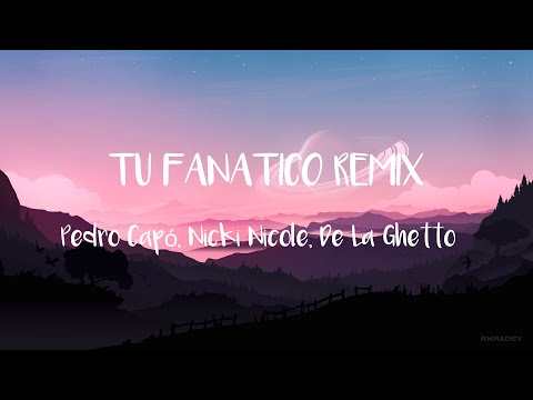 Pedro Capó, Nicki Nicole, De La Ghetto - Tu Fanático Remix  LETRA\LYRIC