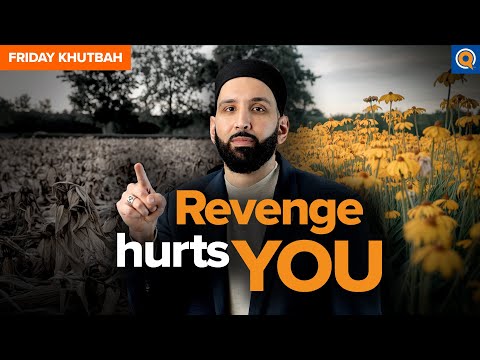 Is Revenge Worth it?  It Hurts You More Than You Think | Khutbah by Dr. Omar Suleiman