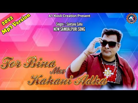 TOR BINA MOR KAHANI ADHA // SANTANU SAHU // NEW SAMBALPURI  SONG 2022