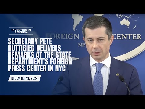 Secretary Pete Buttigieg delivers remarks at the State Department's Foreign Press Center in NYC.