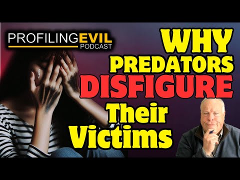 Why Predators Disfigure Their Victims | Profiling Evil