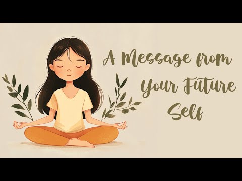 A Message from your Future Self (Guided Meditation)