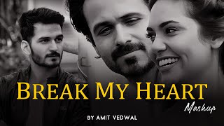 Break My Heart Mashup | Emotional Mashup 2024 | Amit Vedwal |  Heartbreak Chillout Mashup