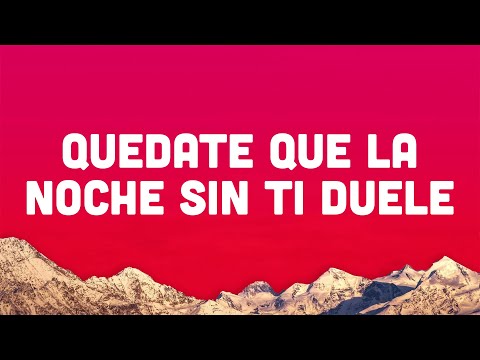 Quedate que la noche sin ti duele (Letra/Lyrics)