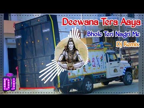 Deewana Tera Aaya Bhole Teri Nagari Mein Dj Remix | Bholenath New Song Remix Dj Choudhary Habri 2024