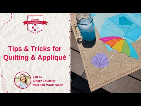 Tips & Tricks for Quilting & Appliqué: Summer Sewing Workshop