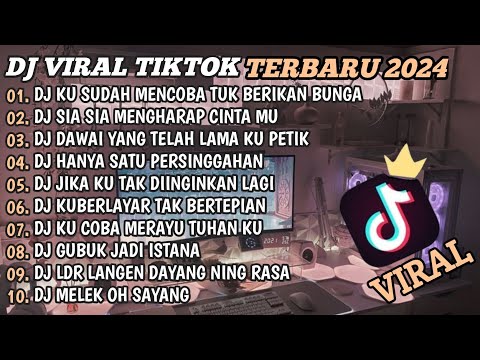 DJ TIKTOK TERBARU 2024🎵DJ KU SUDAH MENCOBA TUK BERIKAN BUNGA🎵DJ SIA SIA MENGHARAP CINTAMU🎵FULL BASS