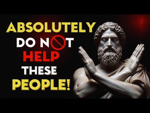 7 Types of People You Should AVOID Helping According to Stoic Philosophy