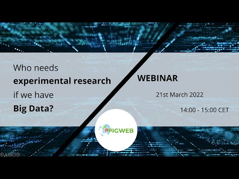 #1 PIGWEB webinar – Who needs Experimental Research if we have Big Data?