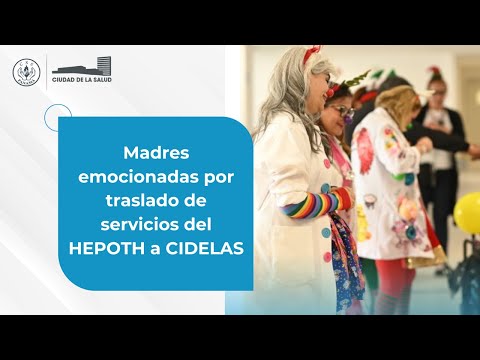 Madres emocionadas por el traslado de servicios del HEPOTH a CIDELAS