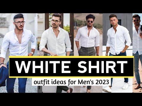 17 WHITE SHIRT Outfit Ideas for Men's | 2023 mens fashion