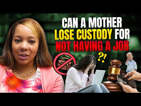 Can a Mother Lose Custody for not having a job?