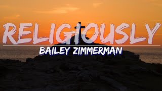 Bailey Zimmerman - Religiously (Lyrics) - Full Audio, 4k Video