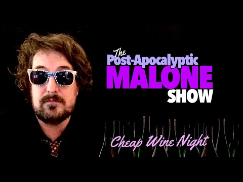 Post-Apocalyptic Malone Show: Cheap Wine Night