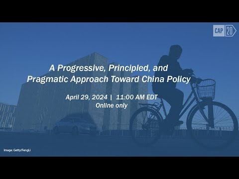 A Progressive, Principled, and Pragmatic Approach Toward China Policy