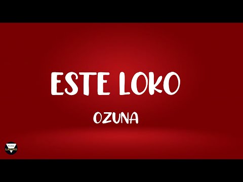 ESTE LOKO - OZUNA LETRA