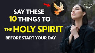 Say These 10 Things to the Holy Spirit Before Start Your Day| Pray To You