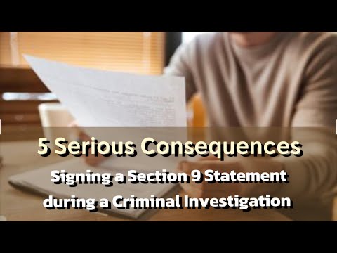 Signing a s.9 Statement as a Witness during an investigation - 5 serious Consequences