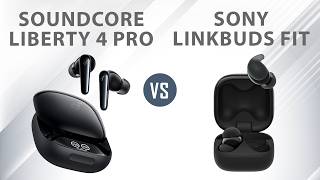 Soundcore Liberty 4 Pro VS Sony LinkBuds Fit: Which Earbuds Should You Choose?