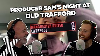 Toby and Dom call video producer Sam after United v Liverpool | The Chris Moyles Show | Radio X