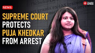 Puja Khedkar Case: Supreme Court Protects Puja Khedkar from Arrest in UPSC Cheating Case