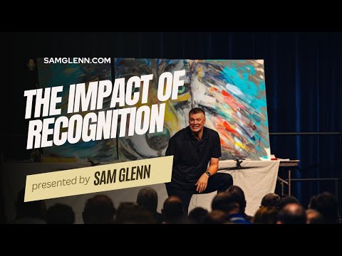 The Incredible Impact of Recognition by Sam Glenn