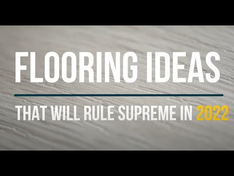 FLOORING IDEAS THAT WILL RULE SUPREME IN 2022