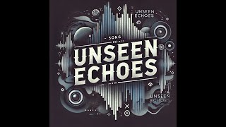 Unseen Echoes