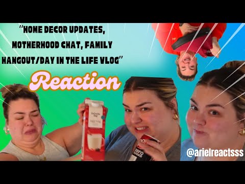 "HOME DECOR UPDATES, MOTHERHOOD CHAT, FAMILY HANGOUT/DAY IN MY LIFE VLOG..."-REACTION!