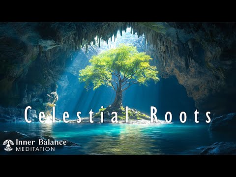 Celestial Roots | Absorb Nature’s Energy & Purify Your Soul | Inner Balance Meditation