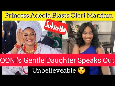 OONI OF IFE  : The Gentle Princess Adeola Exposed More Secrets, Olori Mariam Is Ashamed