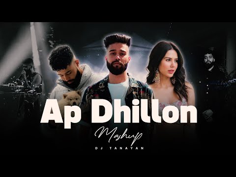 Ap Dhillon - Mashup | Sonam Bajwa, Chani Nattan | Chance X Feels | DJ Tanayan | New Punjabi Song