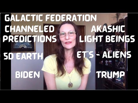 GALACTIC FEDERATION ALIENS, ET'S, BIDEN, TRUMP, AKASHIC BEINGS, CHANNELED PREDICTIONS