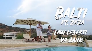 Balti feat. Zaza - Law Le3ebti Ya Zahr (Official Music Video)