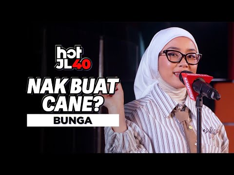 #HotJL40 | NAK BUAT CANE? - BUNGA