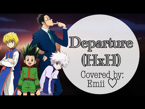 Departure (HxH OP) | 『歌ってみた』