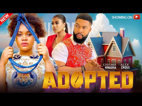 ADOPTED - CHIOMA NWAOHA,ALEX CROSS LATEST 2024 MOVIE