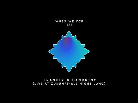 Frankey & Sandrino - When We Dip Mix 161 (Live @ Zukunft, All Night Long)