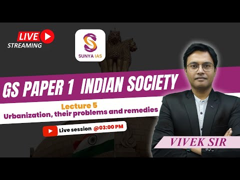 GS 1 | Lecture 5 | Urbanization, their problems and remedies | UPSC CSE 2025 | Sunya IAS