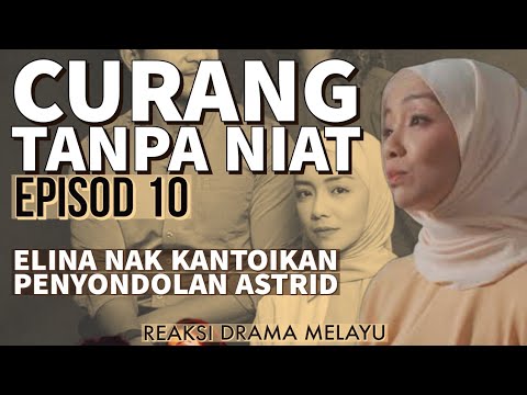 CURANG TANPA NIAT Episod 10, Elina nak dedahkan penyondolan Astrid. REAKSI DRAMA MELAYU