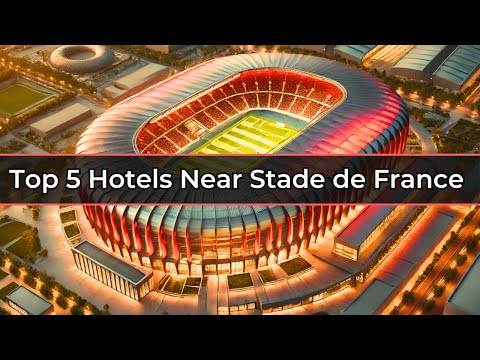 5 Best Hotels Near Stade de France