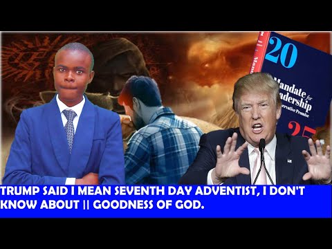 Trump Questions Seventh Day Adventists and Now Project 2025 Push People To Church, Goodness of God.