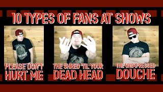 10 types of fans at shows