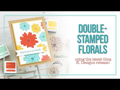 Double-Stamped Florals Using the New Gina K. Designs Release!