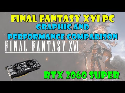 Final Fantasy XVI PC Version, Graphic and Benchmark comparison! via RTX 2060 Super