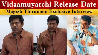 Vidaamuyarchi Release Date - Magizh Thirumeni Exclusive Interview | Ajith Kumar | Anirudh