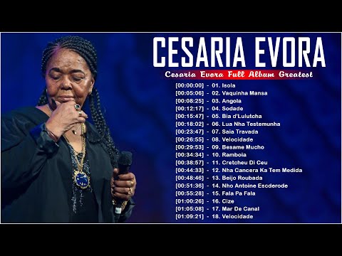 18 CESARIA EVORA SONGS - Top Playlist - Esaria Evora Full Album Greatest - CESARIA EVORA