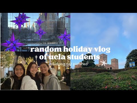 random holiday vlog of ucla students *studying not pictured*